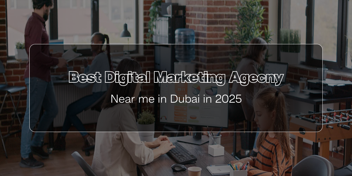 Best Digital Marketing Agency Near Me in Dubai in 2025